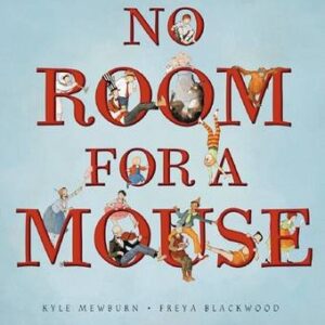 Kyle Mewburn - No Room for a Mouse